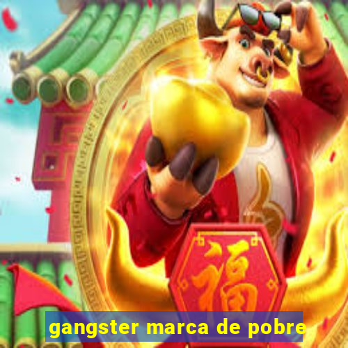 gangster marca de pobre